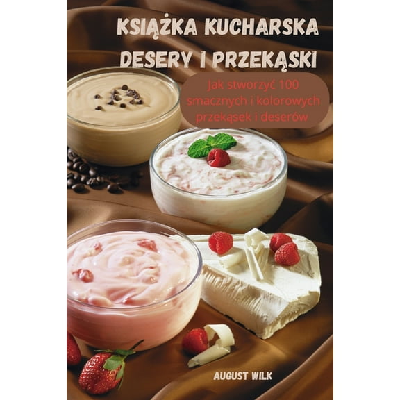 KsiĄŻka Kucharska Desery I PrzekĄski, (Paperback)