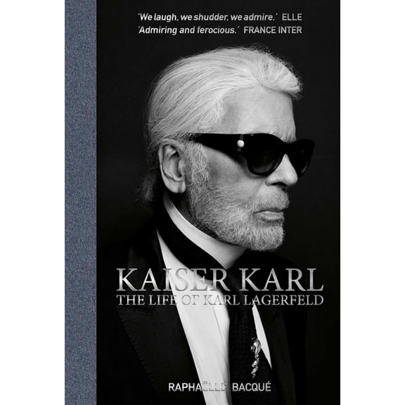 Kaiser Karl: The Life of Karl Lagerfeld, (Hardcover)