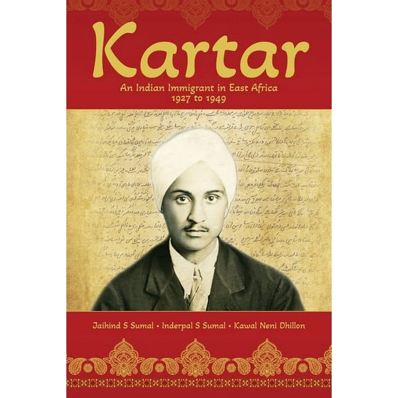 Kartar: An Indian Immigrant in East Africa 1927 to 1949, (Paperback)