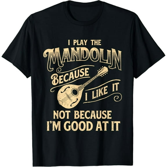 I Play The Mandolin Because I Like It - Mandolinist T-Shirt100% cotton