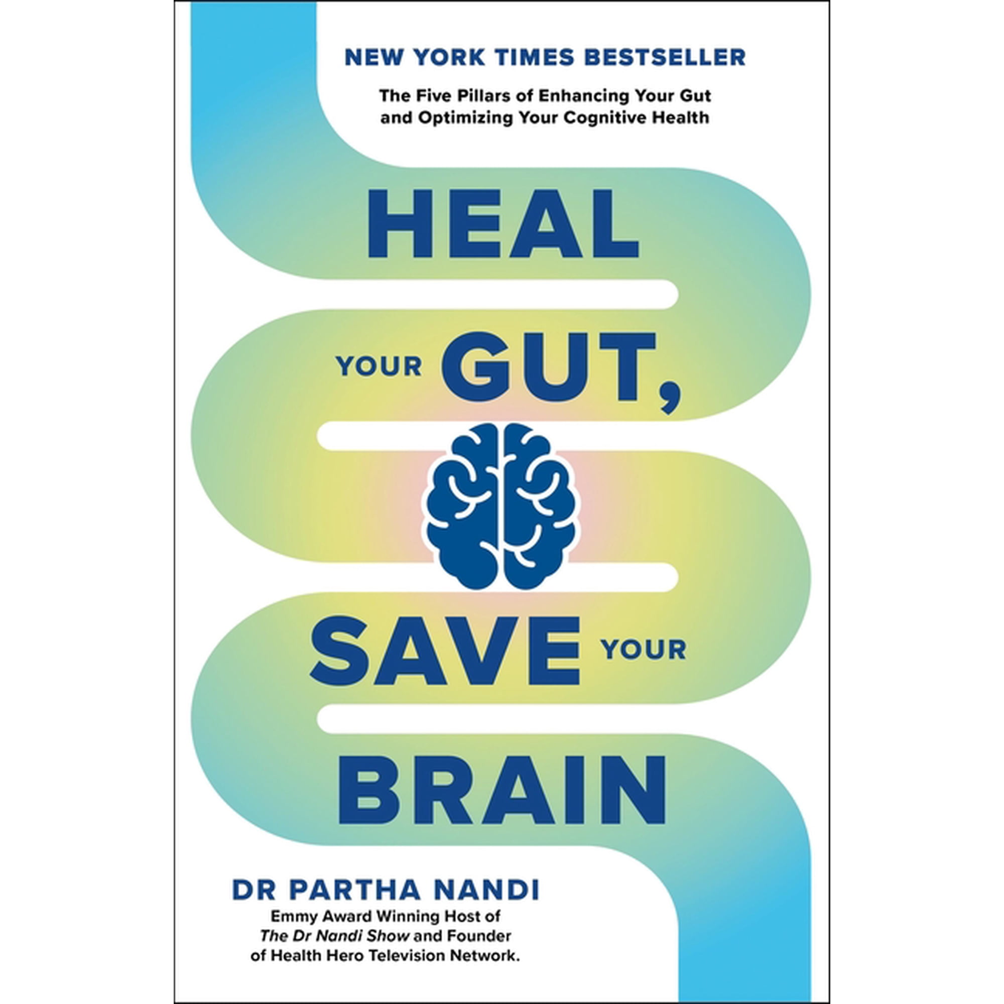 Heal Your Gut Save Your Brain: The Five Pillars of Enhancing Your Gut and Optimizing Your Cognitive Health (Paperback)