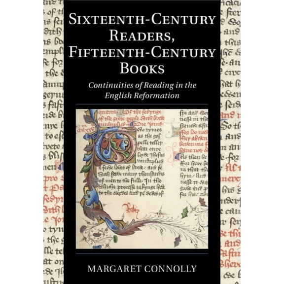 Cambridge Studies in Palaeography and Co Sixteenth-Century Readers, Fifteenth-Century Books: Continuities of Reading in the English Reformation, Book 16, (Paperback)