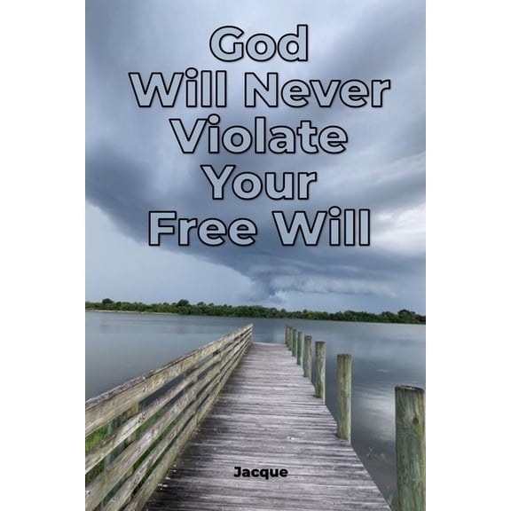 God Will Never Violate Your Free Will, (Paperback)