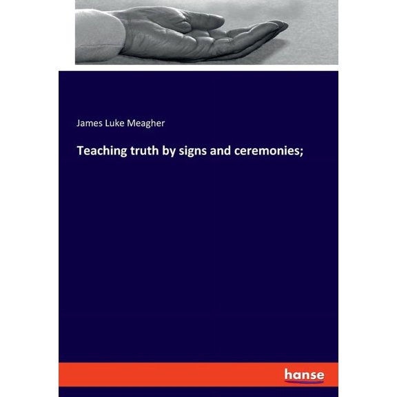 Teaching truth by signs and ceremonies;, (Paperback)