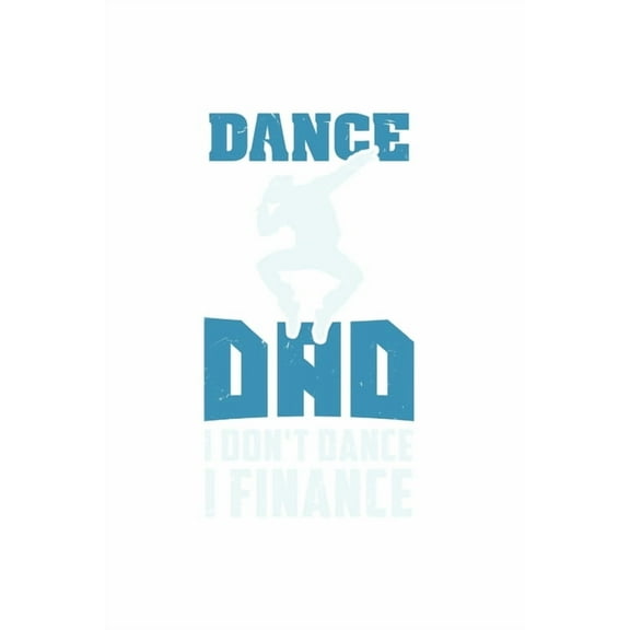 Dance Dad I Don't Dance I Finance: 120 Pages I 6x9 I Karo I Funny Performing Arts & Ballet Dancer Gifts (Paperback)