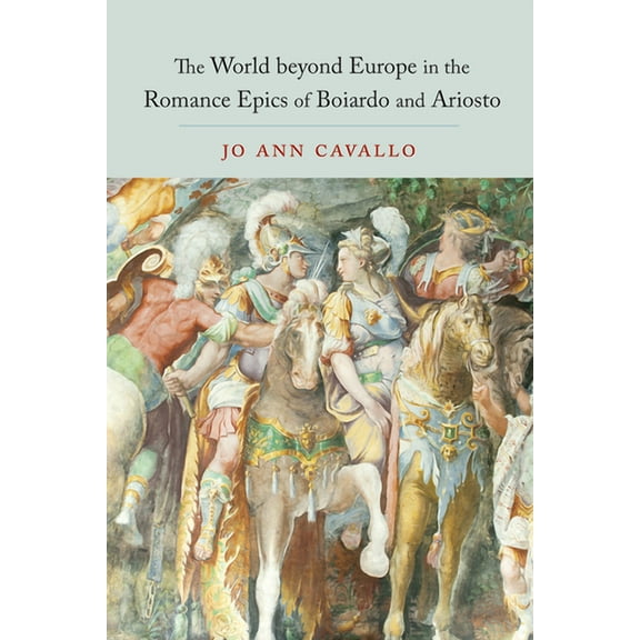 Toronto Italian Studies: The World Beyond Europe in the Romance Epics of Boiardo and Ariosto (Hardcover)