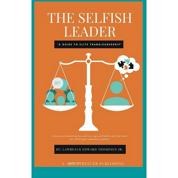 The Selfish Leader (A Guide to Elite Trans-Leadership): Proper Leadership reflects Profitability (Paperback)