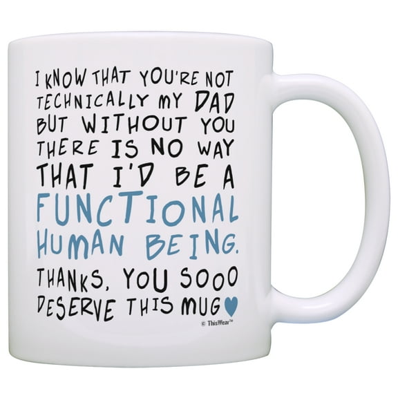 Stepdad Gifts Without You I Wouldn't Be a Functional Human Being Fathers Day Gifts for Stepdad Gift Coffee Mug Tea Cup White
