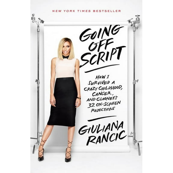 Going Off Script: How I Survived a Crazy Childhood, Cancer, and Clooney's 32 On-Screen Rejections, (Paperback)