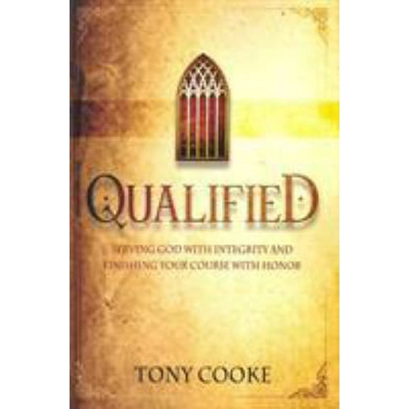 Pre-Owned Qualified: Serving God with Integrity & Finishing Your Course with Honor (Paperback) 1606834150 9781606834152