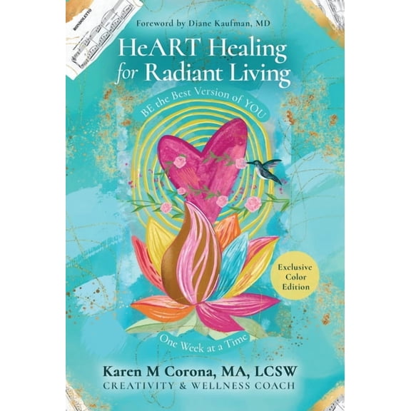HeART Healing for Radiant Living: BE the Best Version of YOU One Week at a Time, (Hardcover)