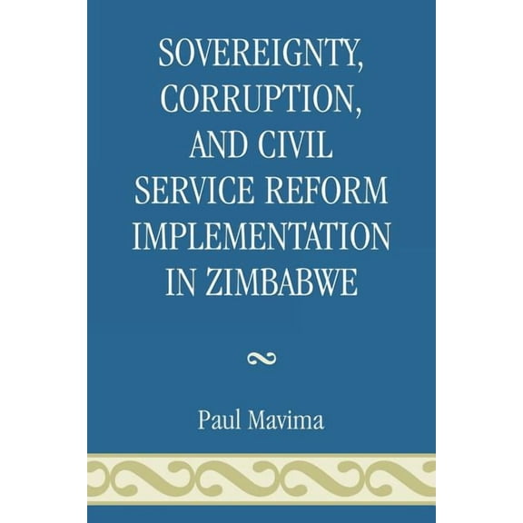 Sovereignty, Corruption and Civil Service Reform Implementation in Zimbabwe, (Paperback)