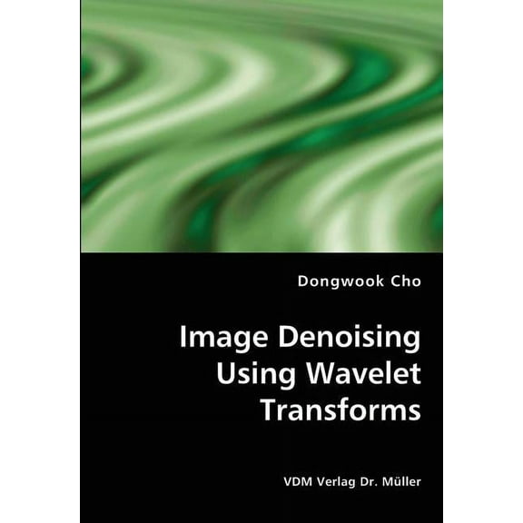 Image Denoising Using Wavelet Transforms (Paperback)