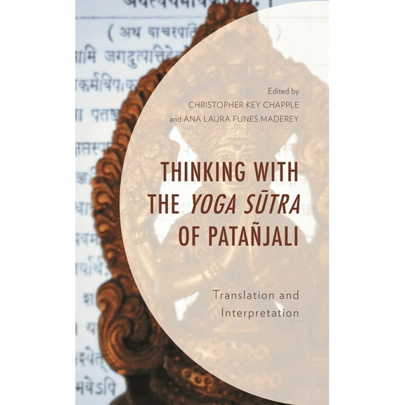 Explorations in Indic Traditions: Theolo Thinking with the Yoga Sutra of Patañjali: Translation and Interpretation, (Hardcover)