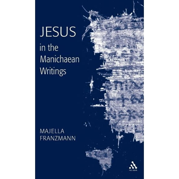 Jesus in the Manichaean Writings, (Hardcover)