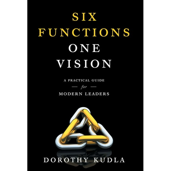 Six Functions, One Vision: A Practical Guide for Modern Leaders, (Hardcover)