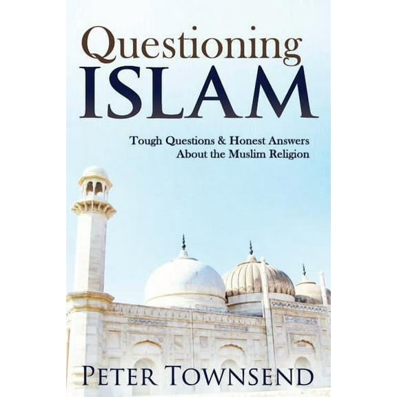 Questioning Islam: Tough Questions & Honest Answers About the Muslim Religion, (Paperback)