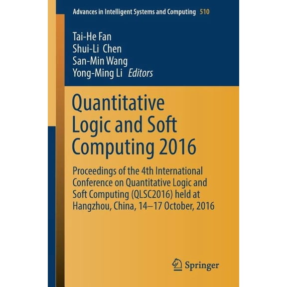 Advances in Intelligent Systems and Comp Quantitative Logic and Soft Computing 2016: Proceedings of the 4th International Conference on Quantitative Logic and So, Book 510, (Paperback)
