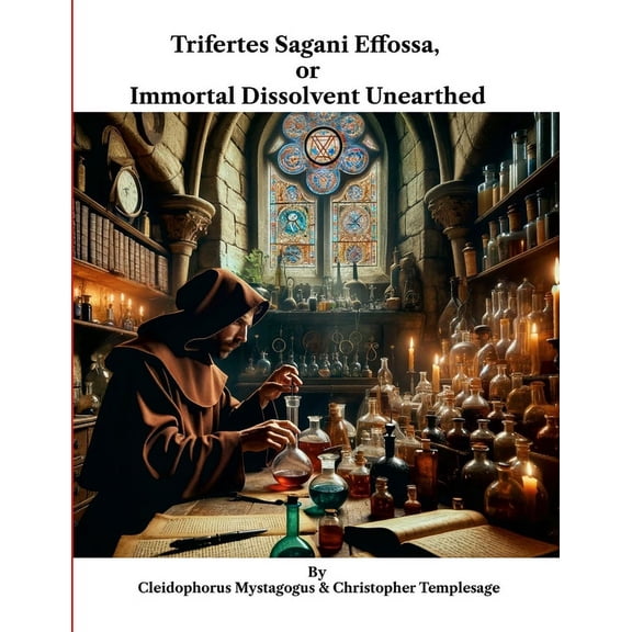 Trifertes Sagani Effossa, or Immortal Dissolvent Unearthed, (Paperback)