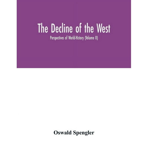 The decline of the West; Perspectives of World-History (Volume II), (Paperback)
