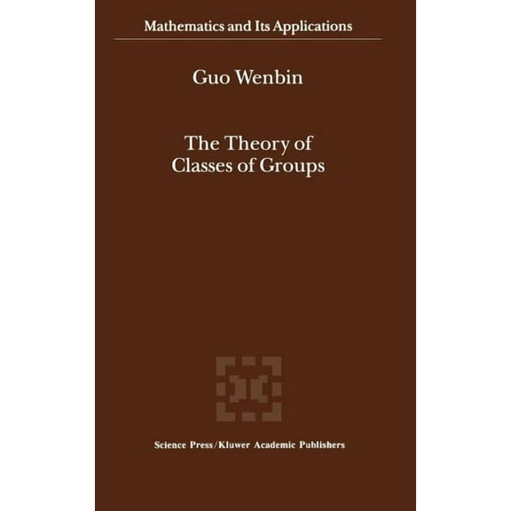 Mathematics and Its Applications The Theory of Classes of Groups, Book 505, (Hardcover)