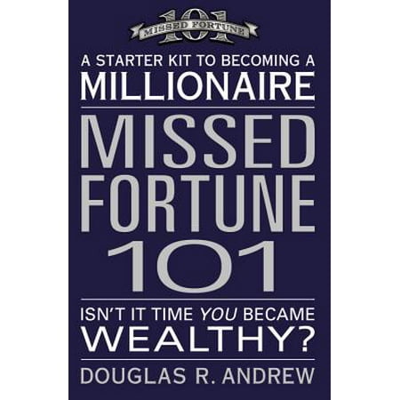 Missed Fortune 101 : A Starter Kit to Becoming a