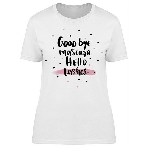 Good Bye Mascara Hello Lashes T-Shirt Women -Image by Shutterstock, Female Large
