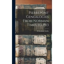 Pierrepont Genealogies From Norman Times to 1913 (Hardcover)