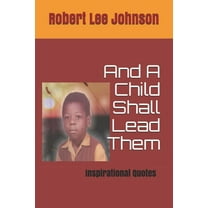 And A Child Shall Lead Them: Inspirational Quotes, (Paperback)