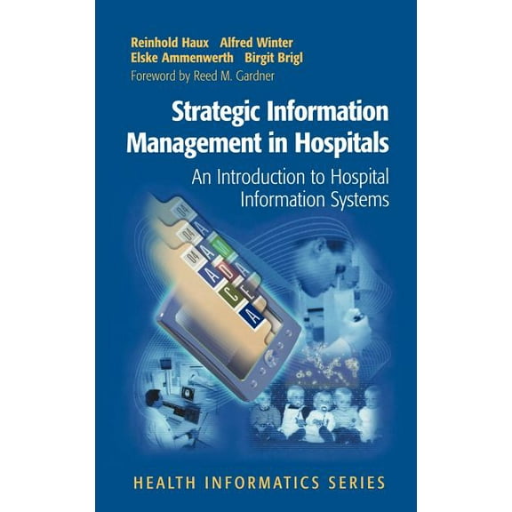 Health Informatics Strategic Information Management in Hospitals: An Introduction to Hospital Information Systems, (Hardcover)