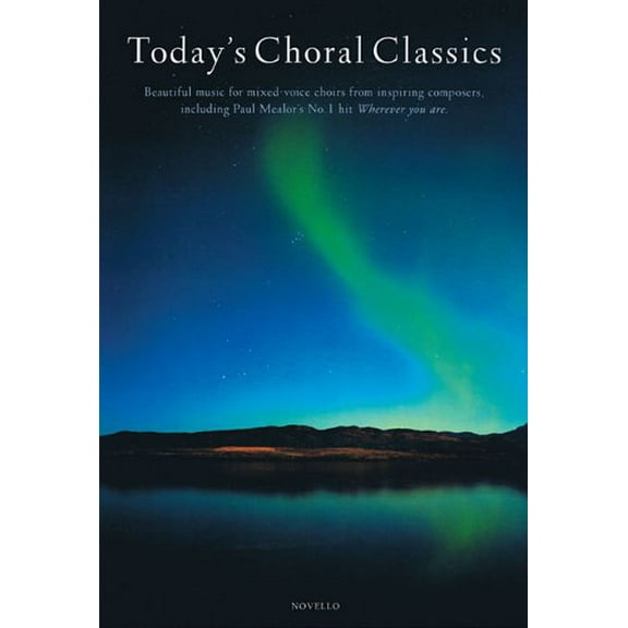 Todays Choral Classics: Beautiful Music for Mixed-Voice Choirs from Inspiring Composers