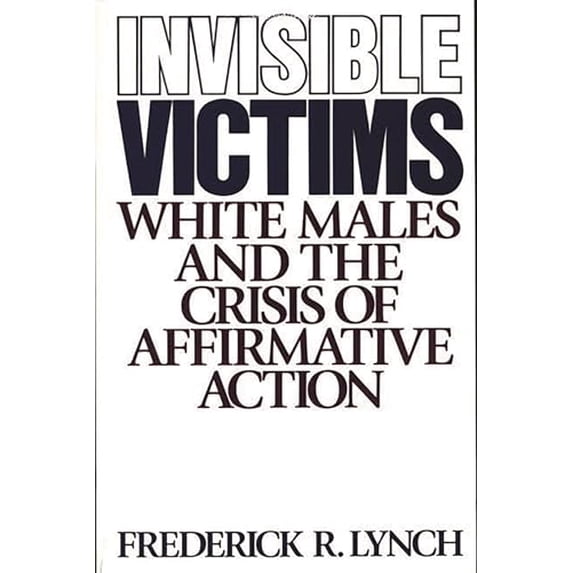 Pre-Owned Invisible Victims: White Males and the Crisis of Affirmative Action (Paperback) 0275941027 9780275941024