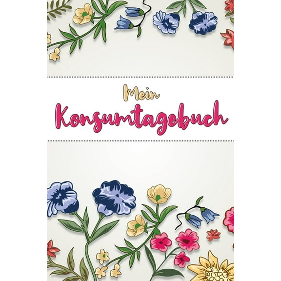 Mein Konsumtagebuch: 52 Wochen bewusst konsumieren -- Alle Einkäufe dokumentieren und bewerten: was brauche ich wirklich? -- Ziele: Bewusstsein und Nachhaltigkeit (Paperback)