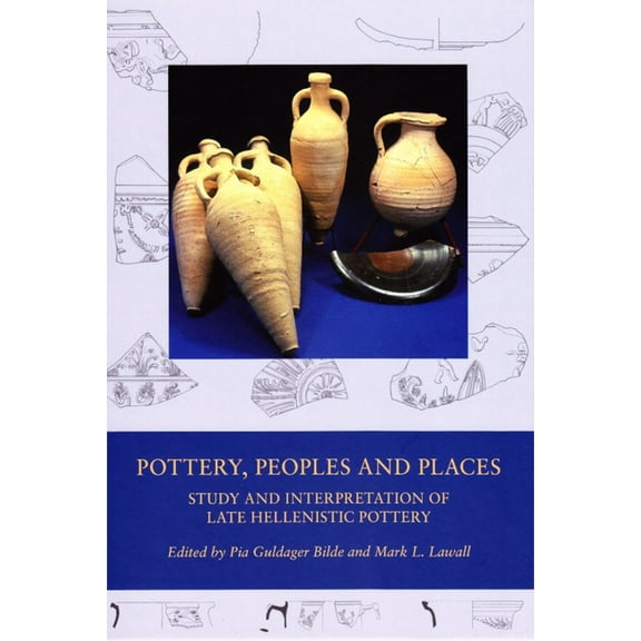Pottery, Peoples and Places: Study and Interpretation of Late Hellenistic Pottery, (Hardcover)