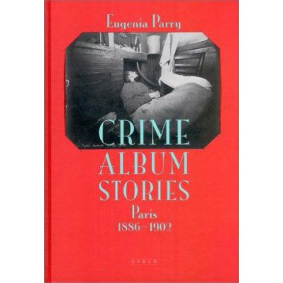 Pre-Owned Crime Album Stories: Paris 1886-1902 (Hardcover) 3908247187 9783908247180