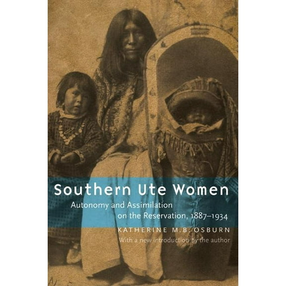 Southern Ute Women: Autonomy and Assimilation on the Reservation, 1887-1934, (Paperback)