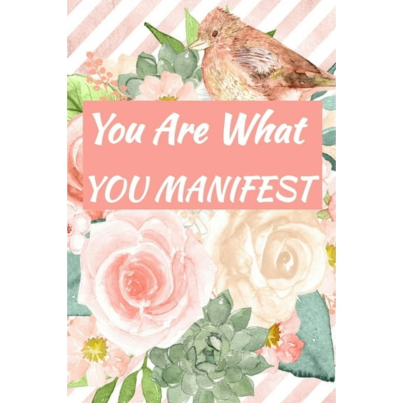 You Are What You Manifest: Goals For 2020 And Beyond, (Paperback)