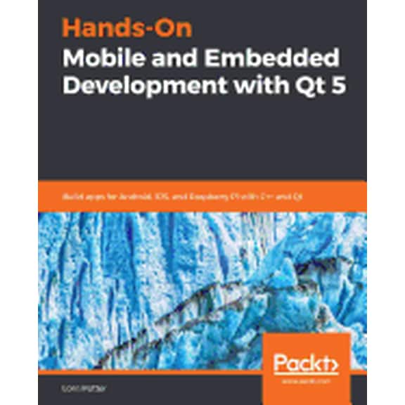 Hands-On Mobile and Embedded Development with Qt 5 (Paperback)