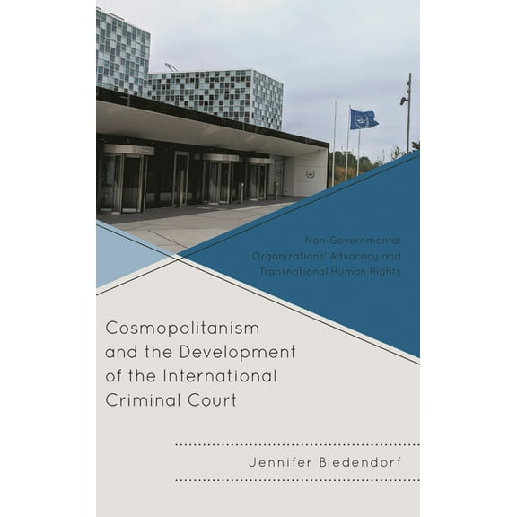 The Fairleigh Dickinson University Press Cosmopolitanism and the Development of the International Criminal Court: Non-Governmental Organizations' Advocacy and Tr, (Hardcover)