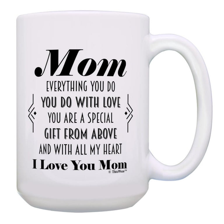 ThisWear Sentimental Gifts for Mom Mom You Are A Special Gift From Above  Poem 15oz Ceramic Coffee Mug Mom