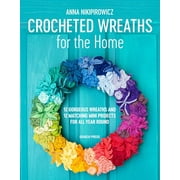 Pre-Owned Crocheted Wreaths for the Home: 12 Gorgeous Wreaths and 12 Matching Mini Projects for All Year Round (Paperback) 1782216944 9781782216940