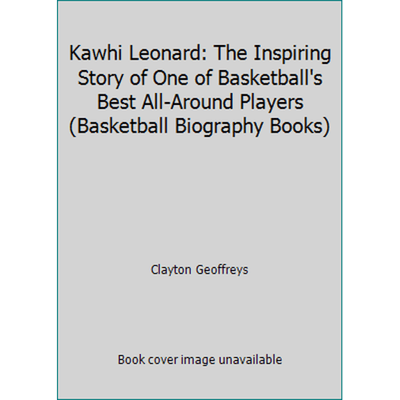 Pre-Owned Kawhi Leonard: The Inspiring Story of One of Basketball's Best All-Around Players (Basketball Biography Books) (Paperback) 1530423910 9781530423910