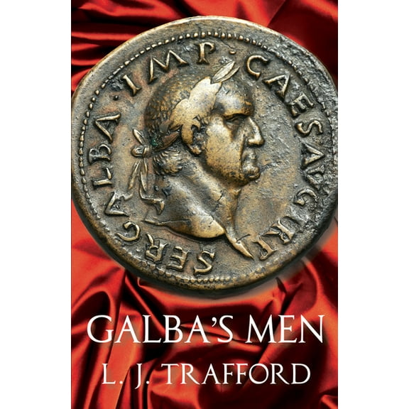 Four Emperors Galba's Men: The Four Emperors Series: Book II, (Paperback)