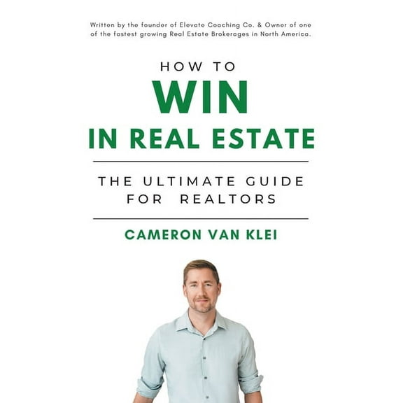 How to Win in Real Estate: The Ultimate Guide for Realtors, (Paperback)