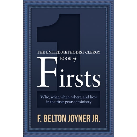 The United Methodist Clergy Book of Firsts: Who, What, When, Where, and How in the First Year of Ministry, (Paperback)