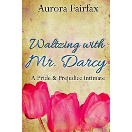 Waltzing with Mr. Darcy (A Pride & Prejudice Intimate) - eBook