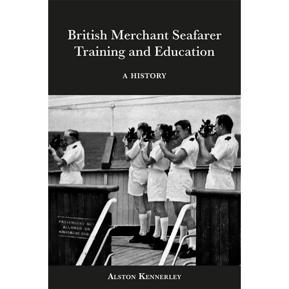 British Merchant Seafarer Training and Education: A History, (Hardcover)