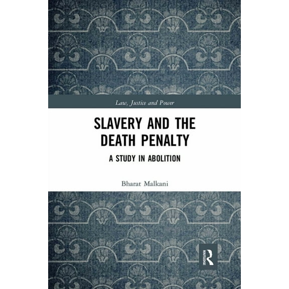 Law, Justice and Power Slavery and the Death Penalty: A Study in Abolition, (Paperback)
