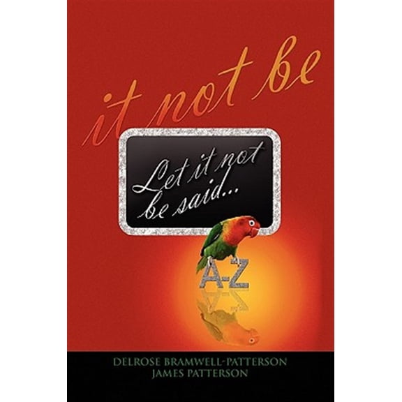 Let It Not Be Said That. (Paperback) by Delrose Bramwell-Patterson, James R Patterson