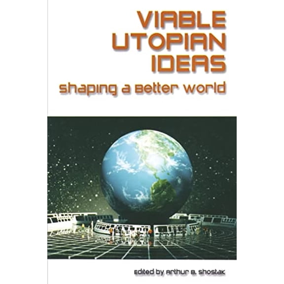 Pre-Owned Viable Utopian Ideas: Shaping a Better World (Paperback) 0765611058 9780765611055